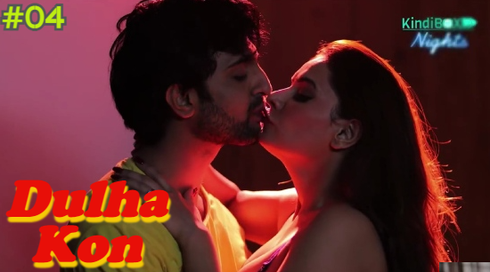 Dulha Kon Episode 4 Hot Web Series