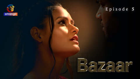 Bazaar Episode 5 Hot Web Series