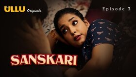 Sanskari Part 1 Episode 3 Hot Web Series