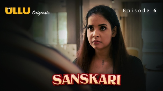 Sanskari Part 2 Episode 6 Hot Web Series