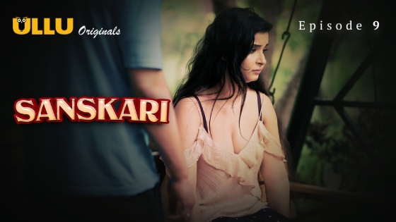 Sanskari Part 2 Episode 9 Hot Web Series