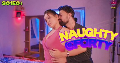 Naughty @40 Episode 4 Hindi Hot Web Series