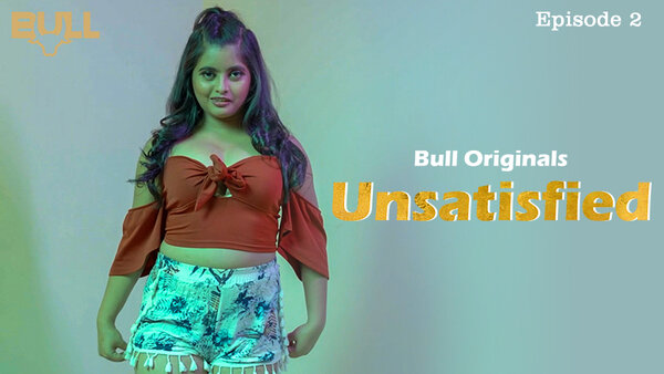 Unsatisfied Episode 2 Hindi Hot Web Series