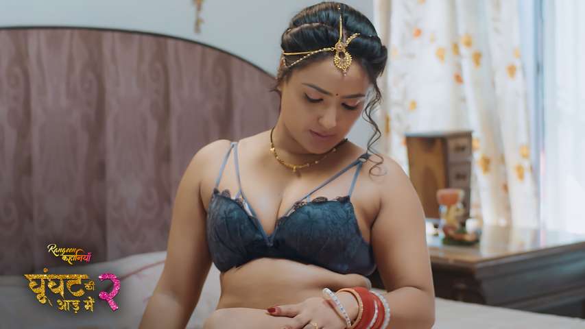 Rangeen Kahaniyan Ghoonghat Ki Aad mein Season 2 Episode 2 Hot Web Series