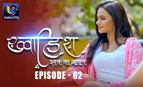 Khwaish Ishq Ka Aagaz Episode 2 Hot Web Series