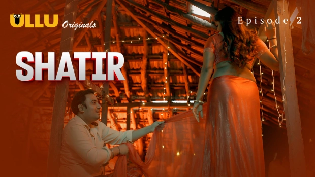 Shatir Episode 2 Hot Web Series
